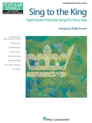 Sing to the King - Eight Modern Worship Songs for Piano Solo