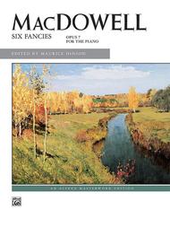MacDowell -- Six Fancies, Op. 7 for the Piano