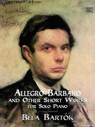 Allegro Barbaro and Other Short Works for Solo Piano
