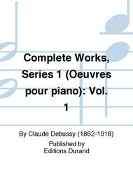 Complete Works, Series 1 (Oeuvres pour piano): Vol. 1